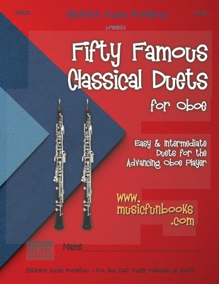 Fifty Famous Classical Duets for Oboe: Easy and Intermediate Duets for the Advancing Oboe Player Cover Image