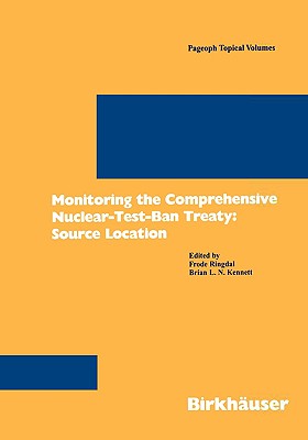 Monitoring the Comprehensive Nuclear-Test-Ban Treaty: Source Location (Pageoph Topical Volumes) By Frode Ringdal (Editor), Brian L. N. Kennett (Editor) Cover Image