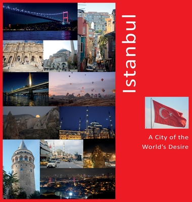Istanbul: A City of The World's Desire: A Photo Travel Experience Cover Image