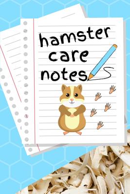 Hamster Care Notes: Customized Kid-Friendly Daily Hamster Maintenance Tracker For All Your Pet's Needs. Great For Recording Feeding, Water Cover Image