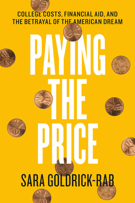 Paying the Price: College Costs, Financial Aid, and the Betrayal of the American Dream