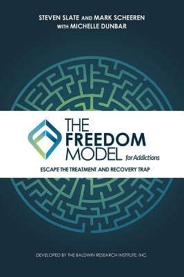 The Freedom Model for Addictions: Escape the Treatment and Recovery Trap Cover Image
