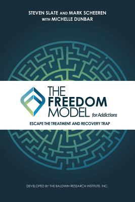 The Freedom Model for Addictions: Escape the Treatment and Recovery Trap