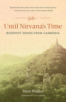 Until Nirvana's Time: Buddhist Songs from Cambodia By Trent Walker, Kate Crosby (Foreword by), Kate Crosby (Foreword by) Cover Image