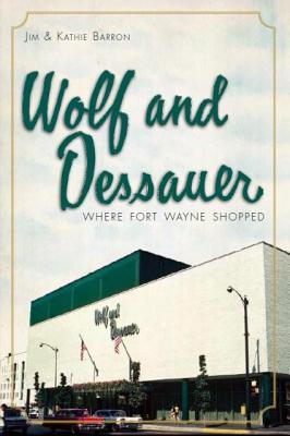Wolf and Dessauer: Where Fort Wayne Shopped (Landmarks) Cover Image