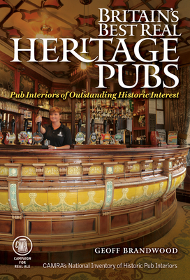 Britain's Best Real Heritage Pubs: Pub Interiors for Outstanding Historical Interest By Geoff Brandwood Cover Image
