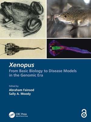 Xenopus: From Basic Biology to Disease Models in the Genomic Era By Abraham Fainsod (Editor), Sally A. Moody (Editor) Cover Image