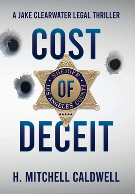Cost of Deceit: A Jake Clearwater Legal Thriller By H. Mitchell Caldwell Cover Image