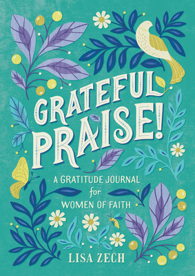 Grateful Praise!: A Gratitude Journal for Women of Faith By Lisa Zech Cover Image