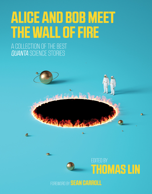 Alice and Bob Meet the Wall of Fire: The Biggest Ideas in Science from Quanta Cover Image