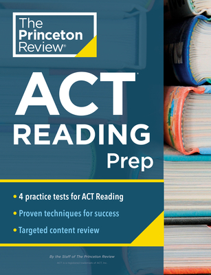 Princeton Review ACT Reading Prep: 4 Practice Tests + Review + Strategy for the ACT Reading Section (College Test Preparation) By The Princeton Review Cover Image