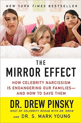 The Mirror Effect: How Celebrity Narcissism Is Endangering Our Families--and How to Save Them By Drew Pinsky, Dr. S. Mark Young Cover Image