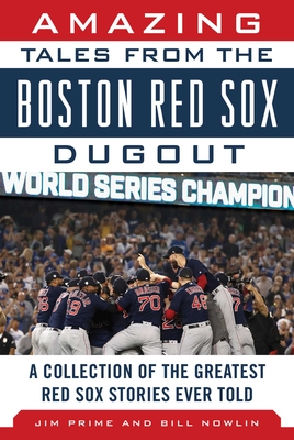 Amazing Tales from the Boston Red Sox Dugout: A Collection of the Greatest Red Sox Stories Ever Told By Jim Prime, Bill Nowlin Cover Image