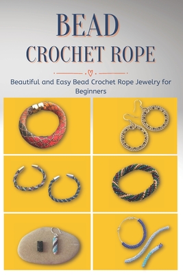 Bead Crochet Rope: Beautiful and Easy Bead Crochet Rope Jewelry for Beginners Cover Image