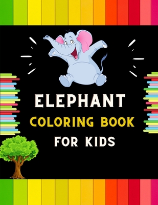Elephant coloring book for kids: A funny collection of easy elephant coloring book for kids, toddlers & preschoolers, boys & girls: A Fun Kid coloring By Abc Publishing House Cover Image