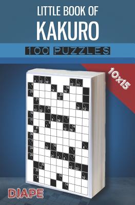 Little Book of Kakuro: 100 puzzles 10x15 (Kakuro Books #5)