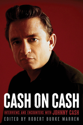 Cash on Cash: Interviews and Encounters with Johnny Cash (Musicians in Their Own Words #21)