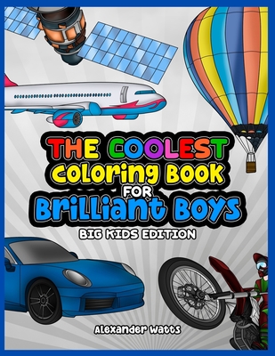 The Coolest Coloring Book for Brilliant Boys: Big Kids Edition Aged 6-12  (Paperback), Napa Bookmine