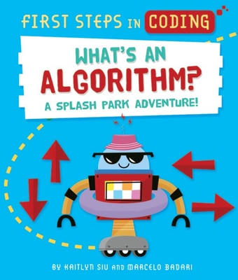 First Steps in Coding: What’s an Algorithm? By Kaitlyn Siu Siu, Marcelo Badari (Illustrator) Cover Image