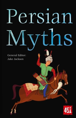 Persian Myths (The World's Greatest Myths and Legends) By J.K. Jackson (Editor) Cover Image