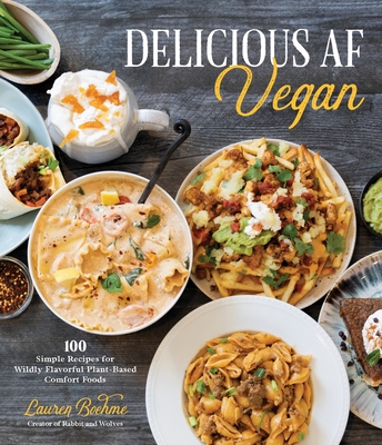 Delicious AF Vegan: 100 Simple Recipes for Wildly Flavorful Plant-Based Comfort Foods By Lauren Boehme Cover Image