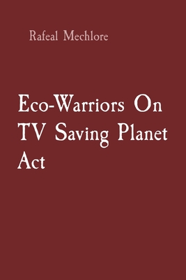 Eco-Warriors On TV Saving Planet Act Cover Image