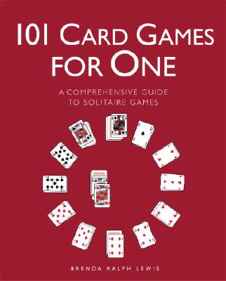 101 Card Games for One: A Comprehensive Guide to Solitaire Games By Brenda Ralph Lewis Cover Image
