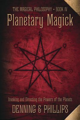 Planetary Magick: Invoking and Directing the Powers of the Planets (Magical Philosophy #4)