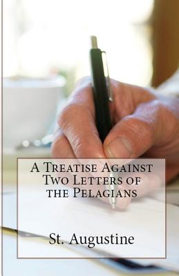 A Treatise Against Two Letters of the Pelagians (Lighthouse Church Fathers #25)