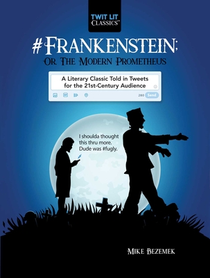 #Frankenstein; Or, The Modern Prometheus: A Literary Classic Told in Tweets for the 21st Century Audience (Twit Lit Classics) By Mike Bezemek Cover Image