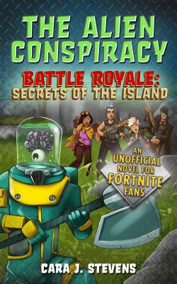 The Alien Conspiracy: An Unofficial Fortnite Novel (Battle Royale: Secrets of the Island) Cover Image