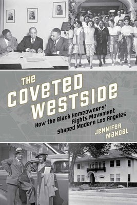 The Coveted Westside: How the Black Homeowners' Rights Movement Shaped Modern Los Angeles (The Urban West Series) By Jennifer Mandel Cover Image
