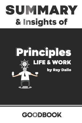 Summary & Insights of Principles Life and Work by Ray Dalio - Goodbook  (Paperback)