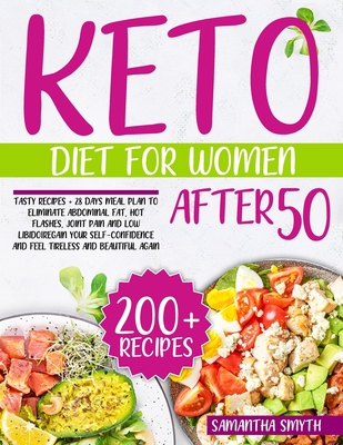 Keto Diet For Women After 50: Tasty Recipes + 28 Days Meal Plan to Eliminate Abdominal Fat, Hot flashes, Joint Pain and Low LibidoRegain your Self-C Cover Image