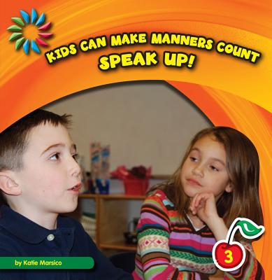 Speak Up! (21st Century Basic Skills Library: Kids Can Make Manners Cou) Cover Image