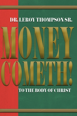 Money Cometh! To The Body of Christ By Sr. Thompson, Leroy Cover Image