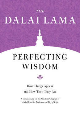 Perfecting Wisdom: How Things Appear and How They Truly Are (Core Teachings of Dalai Lama) Cover Image