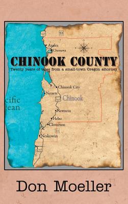 Chinook County: Twenty years of tales from a small-town Oregon attorney