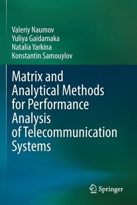 Matrix and Analytical Methods for Performance Analysis of Telecommunication Systems By Valeriy Naumov, Yuliya Gaidamaka, Natalia Yarkina Cover Image