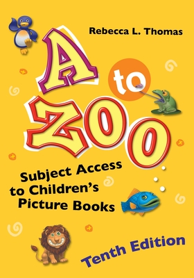 A to Zoo: Subject Access to Children's Picture Books By Rebecca L. Thomas Cover Image