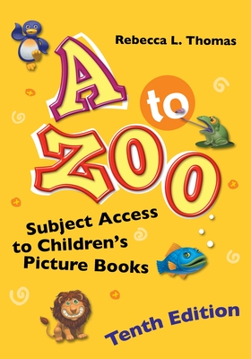 A to Zoo: Subject Access to Children's Picture Books (Children's and Young Adult Literature Reference)