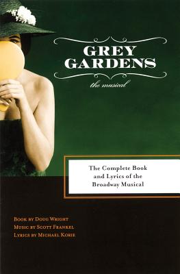 Grey Gardens: The Complete Book and Lyrics of the Broadway Musical (Applause Libretto Library) By Scott Frankel (Composer), Doug Wright Cover Image