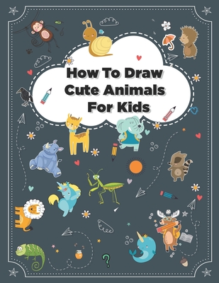 How to Draw Cute Animals: How to Draw Simple Step by Step Animals Drawing  Book For Kids Age (8-12) (Paperback) | Aaron's Books