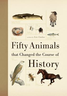Fifty Animals That Changed the Course of History (Fifty Things That Changed the Course of History) Cover Image