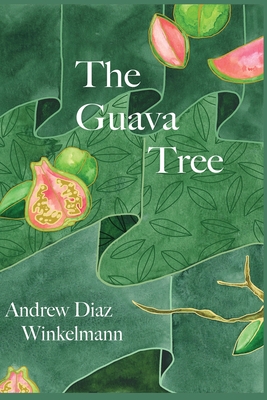 The Guava Tree By Andrew Diaz Winkelmann Cover Image