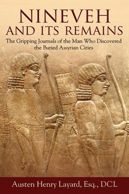 Nineveh and Its Remains: The Gripping Journals of the Man Who Discovered the Buried Assyrian Cities Cover Image