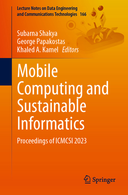 Mobile Computing and Sustainable Informatics: Proceedings of Icmcsi 2023 (Lecture Notes on Data Engineering and Communications Technol #166) Cover Image