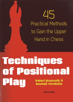 Techniques of Positional Play: 45 Practical Methods to Gain the Upper Hand in Chess Cover Image
