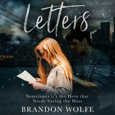 Letters: Sometimes It's the Hero That Needs Saving the Most By Brandon Wolfe, Joel Richards (Read by) Cover Image