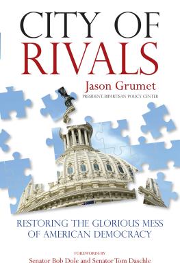 City of Rivals: Restoring the Glorious Mess of American Democracy By Jason Grumet, Tom Senator Daschle (Foreword by), Senator Bob Dole (Foreword by) Cover Image